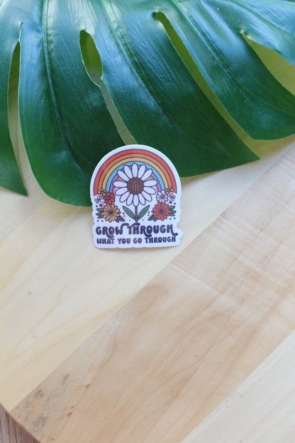 Grow through what you go through sticker