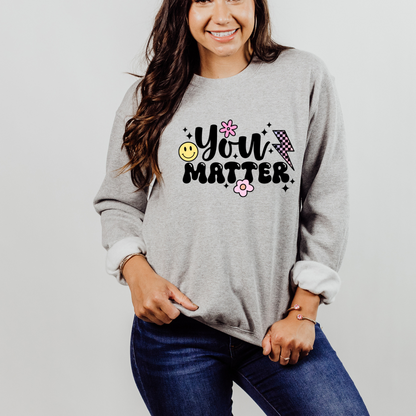 You Matter Shirt & Sweatshirt