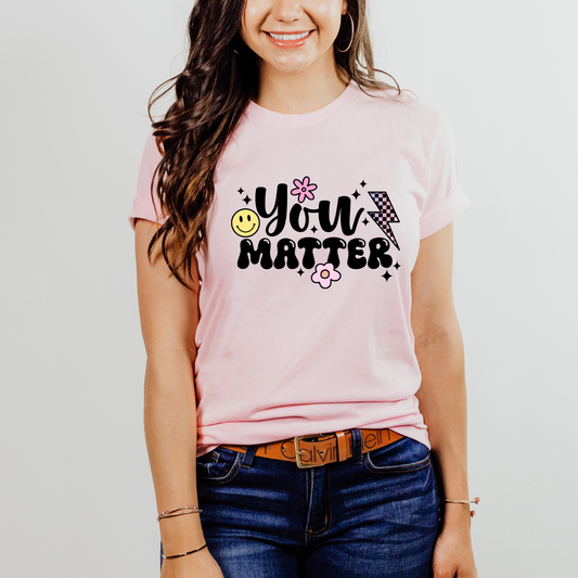 You Matter Shirt & Sweatshirt