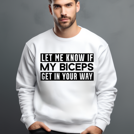 Let me know if my biceps Get in Your Way Shirt