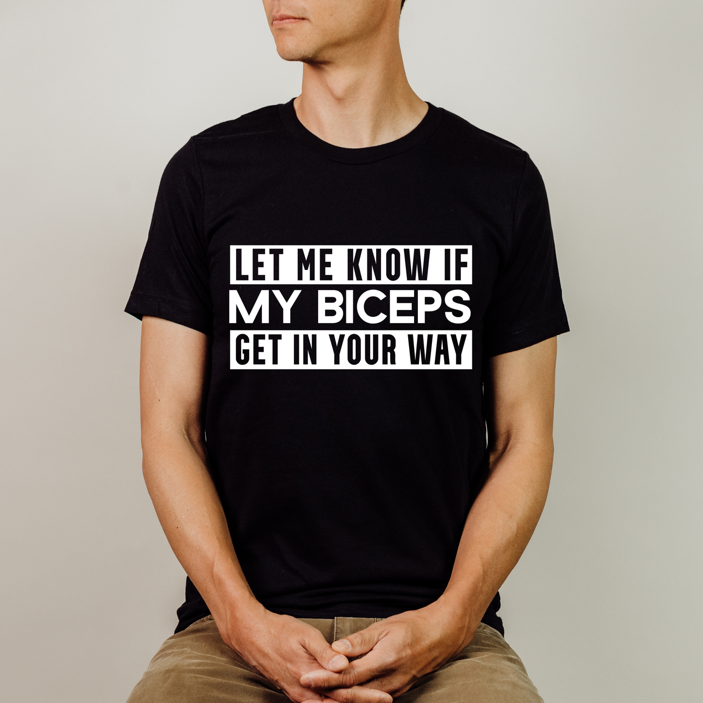 Let me know if my biceps Get in Your Way Shirt