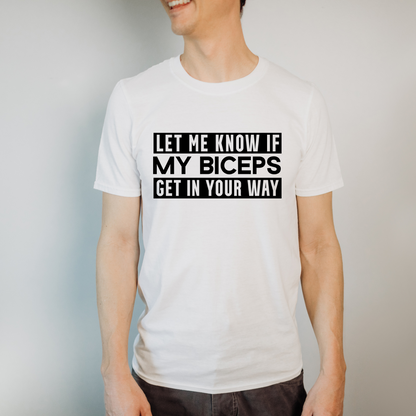 Let me know if my biceps Get in Your Way Shirt